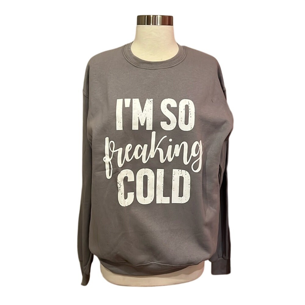 I'm So Freaking Cold Sweatshirt - Size Medium - M Gray with white design